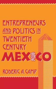 Entrepreneurs and Politics in Twentieth-Century Mexico