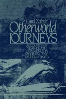 Otherworld Journeys : Accounts of Near-Death Experience in Medieval and Modern Times