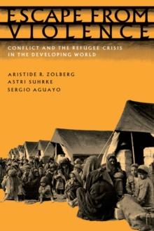 Escape from Violence : Conflict and the Refugee Crisis in the Developing World