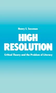 High Resolution : Critical Theory and the Problem of Literacy