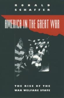 America in the Great War : The Rise of the War Welfare State