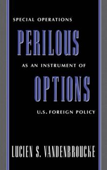 Perilous Options : Special Operations as an Instrument of U.S. Foreign Policy