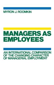 Managers As Employees : An International Comparison of the Changing Character of Managerial Employment