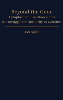 Beyond the Gene : Cytoplasmic Inheritance and the Struggle for Authority in Genetics