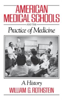 American Medical Schools and the Practice of Medicine : A History