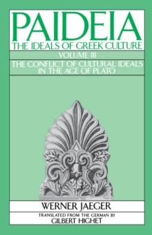 Paideia: The Ideals of Greek Culture : Volume III: The Conflict of Cultural Ideals in the Age of Plato