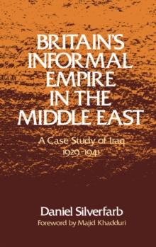 Britain's Informal Empire in the Middle East : A Case Study of Iraq 1929-1941