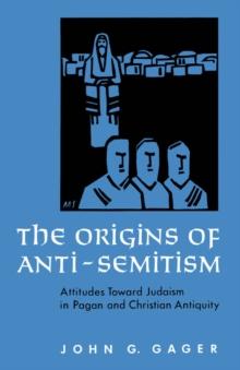 The Origins of Anti-Semitism : Attitudes toward Judaism in Pagan and Christian Antiquity