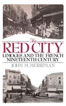 The Red City : Limoges and the French Nineteenth Century