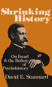 Shrinking History : On Freud and the Failure of Psychohistory