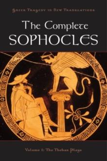 The Complete Sophocles : Volume I: The Theban Plays