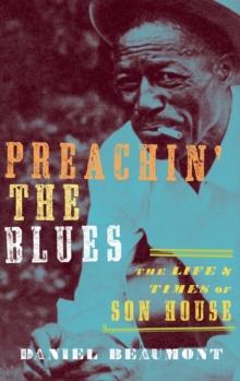 Preachin' the Blues : The Life and Times of Son House