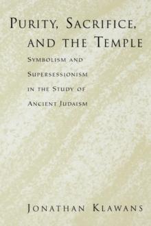 Purity, Sacrifice, and the Temple Symbolism and Supersessionism in the Study of Ancient Judaism