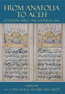 From Anatolia to Aceh : Ottomans, Turks, and Southeast Asia