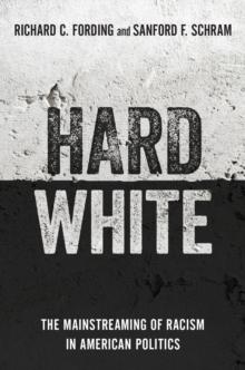 Hard White : The Mainstreaming of Racism in American Politics