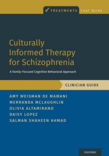 Culturally Informed Therapy for Schizophrenia : A Family-Focused Cognitive Behavioral Approach, Clinician Guide