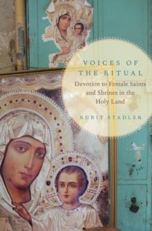 Voices of the Ritual : Devotion to Female Saints and Shrines in the Holy Land