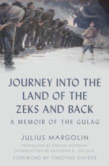 Journey into the Land of the Zeks and Back : A Memoir of the Gulag