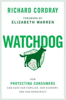 Watchdog : How Protecting Consumers Can Save Our Families, Our Economy, and Our Democracy