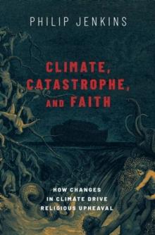 Climate, Catastrophe, and Faith : How Changes in Climate Drive Religious Upheaval