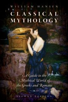 Classical Mythology : A Guide to the Mythical World of the Greeks and Romans