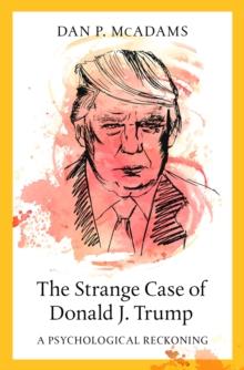 The Strange Case of Donald J. Trump : A Psychological Reckoning