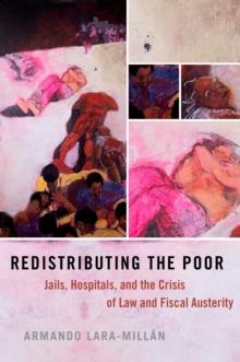 Redistributing the Poor : Jails, Hospitals, and the Crisis of Law and Fiscal Austerity