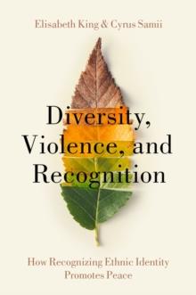 Diversity, Violence, and Recognition : How recognizing ethnic identity promotes peace