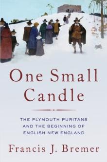 One Small Candle : The Plymouth Puritans and the Beginning of English New England