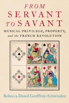 From Servant to Savant : Musical Privilege, Property, and the French Revolution