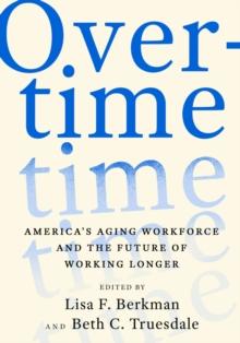 Overtime : America's Aging Workforce and the Future of Working Longer