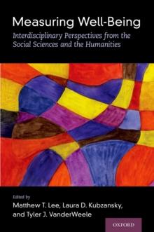 Measuring Well-Being : Interdisciplinary Perspectives from the Social Sciences and the Humanities