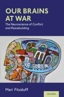 Our Brains at War : The Neuroscience of Conflict and Peacebuilding