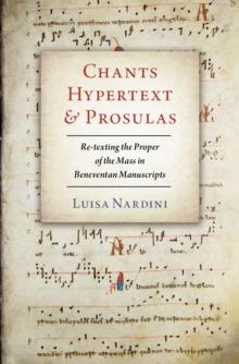 Chants, Hypertext, and Prosulas : Re-texting the Proper of the Mass in Beneventan Manuscripts