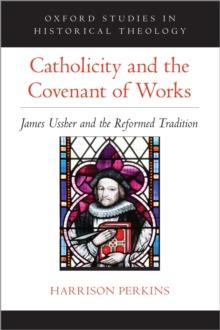 Catholicity and the Covenant of Works : James Ussher and the Reformed Tradition