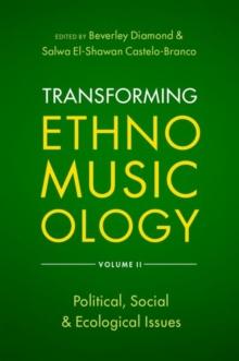 Transforming Ethnomusicology Volume II : Political, Social & Ecological Issues