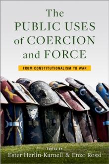 The Public Uses of Coercion and Force : From Constitutionalism to War