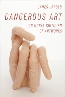 Dangerous Art : On Moral Criticisms of Artwork