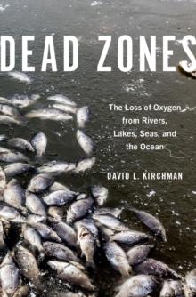 Dead Zones : The Loss of Oxygen from Rivers, Lakes, Seas, and the Ocean