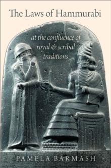 The Laws of Hammurabi : At the Confluence of Royal and Scribal Traditions