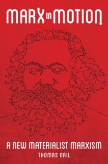 Marx in Motion : A New Materialist Marxism