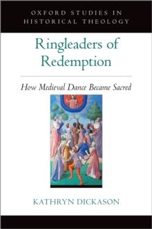 Ringleaders of Redemption : How Medieval Dance Became Sacred