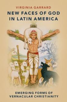 New Faces of God in Latin America : Emerging Forms of Vernacular Christianity