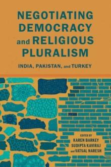 Negotiating Democracy And Religious Pluralism : India, Pakistan, And Turkey