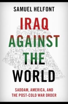 Iraq against the World : Saddam, America, and the Post-Cold War Order