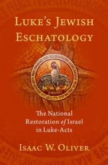 Luke's Jewish Eschatology : The National Restoration of Israel in Luke-Acts