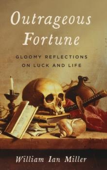 Outrageous Fortune : Gloomy Reflections on Luck and Life