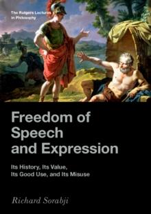 Freedom of Speech and Expression : Its History, Its Value, Its Good Use, and Its Misuse