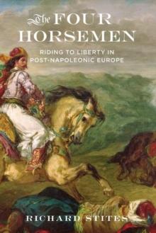 The Four Horsemen : Riding to Liberty in Post-Napoleonic Europe