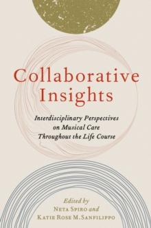 Collaborative Insights : Interdisciplinary Perspectives on Musical Care Throughout the Life Course